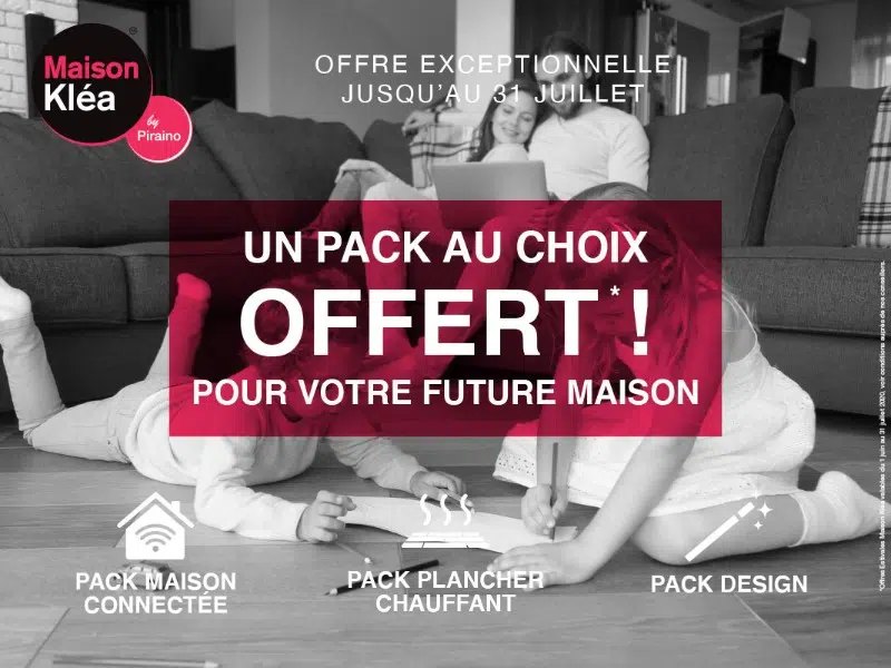 Offre exceptionnelle : Un pack au choix offert pour votre future maison Kléa !